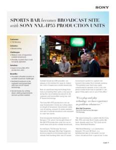 SPORTS BAR becomes BROADCAST SITE with SONY NXL-IP55 PRODUCTION UNITS Customer: • TV2 Norway Industry: • Broadcasting