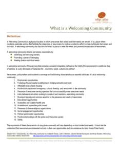 What is a Welcoming Community Definition: A Welcoming Community is a physical location in which newcomers feel valued and their needs are served. It is a place where residents undertake actions that facilitate the integr