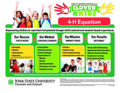 4-H Equation Empowering children to reach their full potential through child-centered and research-based experiences. Our Reason YOUTH NEEDS