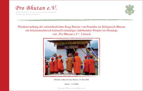 philanthropischer Verein zur aktiven Entwicklungshilfe im Himalaja Königreich Bhutan Wiedererstehung der mittelalterlichen Krag-Brücke von Punakha im Königreich Bhutan ein brückentechnisch-kulturell einmaliges Jahrhu