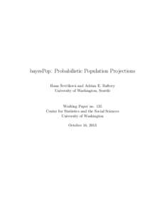 bayesPop: Probabilistic Population Projections ˇ c´ıkov´a and Adrian E. Raftery Hana Sevˇ University of Washington, Seattle  Working Paper no. 135