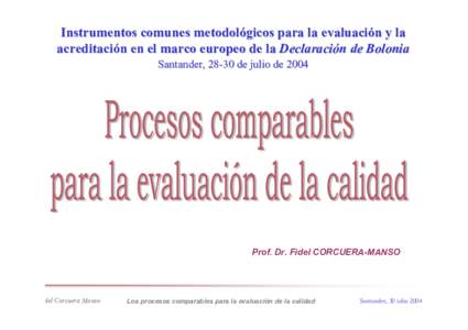 Instrumentos comunes metodológicos para la evaluación y la acreditación en el marco europeo de la Declaración de Bolonia Santander, 28-30 de julio de 2004 Prof. Dr. Fidel CORCUERA-MANSO