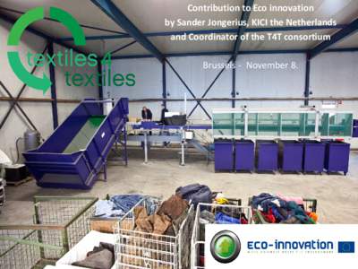 Contribution to Eco innovation by Sander Jongerius, KICI the Netherlands and Coordinator of the T4T consortium Brussels - November 8.  Some facts