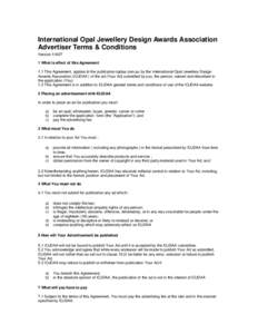 International Opal Jewellery Design Awards Association Advertiser Terms & Conditions Version[removed]What is effect of this Agreement 1.1 This Agreement, applies to the publication iojdaa.com.au by the International Opa