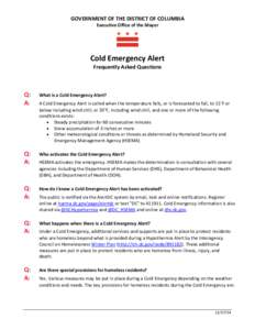 GOVERNMENT OF THE DISTRICT OF COLUMBIA Executive Office of the Mayor Cold Emergency Alert Frequently Asked Questions