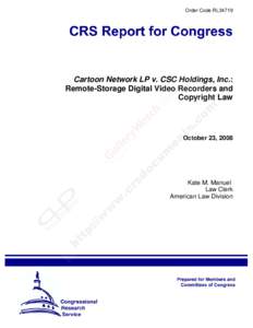 Order Code RL34719  Cartoon Network LP v. CSC Holdings, Inc.: Remote-Storage Digital Video Recorders and Copyright Law