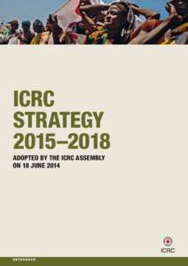 ICRC STRATEGY 2015–2018 ADOPTED BY THE ICRC ASSEMBLY ON 18 JUNE 2014