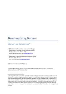 Denaturalising Nature1 John Law* and Marianne Lien** *ESRC Centre for Research on Socio-Cultural Change, Department of Sociology, Faculty of Social Sciences, The Open University, Walton Hall, Milton Keynes MK7 6AA, UK (j
