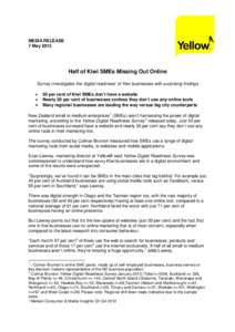 MEDIA RELEASE 7 May 2013 Half of Kiwi SMEs Missing Out Online Survey investigates the ‘digital readiness’ of Kiwi businesses with surprising findings •