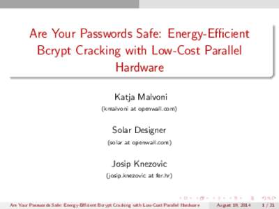 Are Your Passwords Safe: Energy-Efficient Bcrypt Cracking with Low-Cost Parallel Hardware Katja Malvoni (kmalvoni at openwall.com)