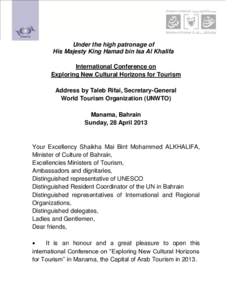 Under the high patronage of His Majesty King Hamad bin Isa Al Khalifa International Conference on Exploring New Cultural Horizons for Tourism Address by Taleb Rifai, Secretary-General World Tourism Organization (UNWTO)