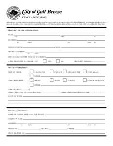 FENCE APPLICATION PLEASE FILL OUT THE APPLICATION AND RETURN IT WITH TWO (2) SETS OF PLANS TO THE CITY OF GULF BREEZE, 1070 SHORELINE DRIVE, GULF BREEZE, FLORIDA[removed]FAILURE TO COMPLETELY FILL OUT THIS FORM WILL RESUL