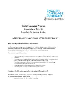 English Language Program University of Toronto School of Continuing Studies AGENT FOR INTERNATIONAL RECRUITMENT POLICY What is an Agent for International Recruitment? An educational agent (or organisation) engaged by the