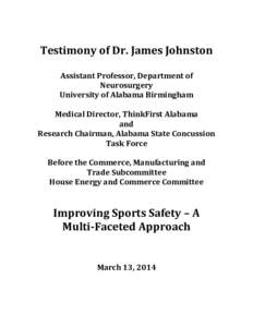 Testimony of Dr. James Johnston Assistant Professor, Department of Neurosurgery University of Alabama Birmingham Medical Director, ThinkFirst Alabama and