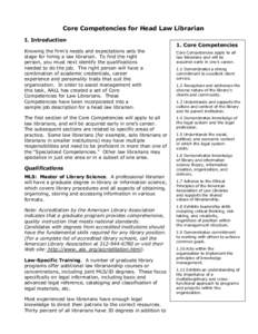Core Competencies for Head Law Librarian I. Introduction Knowing the firm’s needs and expectations sets the stage for hiring a law librarian. To find the right person, you must next identify the qualifications needed t