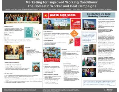 Marketing for Improved Working Conditions: The Domestic Worker and Heat Campaigns Suzanne Teran, MPH, Labor Occupational Health Program, UC Berkeley | Charlie Cardillo, Underground Advertising | Robin Baker, MPH, Labor O
