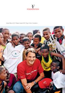 Annual Report 2011 | Rapport annuel 2011 | Roger Federer Foundation  2 _ Editorial With Dedication and Professionalism