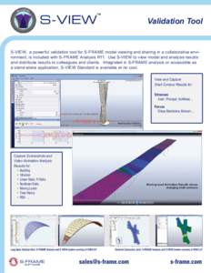 Validation Tool  S-VIEW, a powerful validation tool for S-FRAME model viewing and sharing in a collaborative environment, is included with S-FRAME Analysis R11. Use S-VIEW to view model and analysis results and distribut