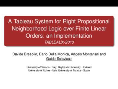 A Tableau System for Right Propositional Neighborhood Logic over Finite Linear Orders: an Implementation TABLEAUX-2013 Davide Bresolin, Dario Della Monica, Angelo Montanari and Guido Sciavicco