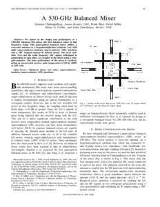 IEEE MICROWAVE AND GUIDED WAVE LETTERS, VOL. 9, NO. 11, NOVEMBER[removed]A 530-GHz Balanced Mixer Goutam Chattopadhyay, Student Member, IEEE, Frank Rice, David Miller,