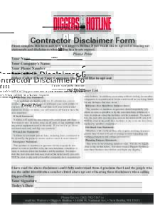 Contractor Disclaimer Form  Please complete this form and return to Diggers Hotline if you would like to opt out of hearing our statements and disclaimers when calling in a locate request.  Please Print