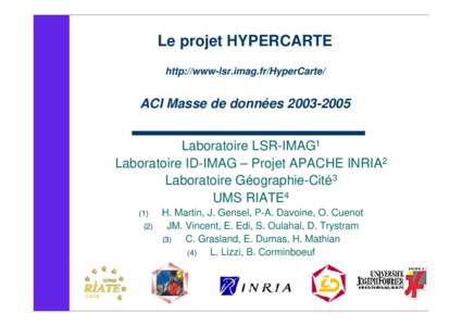 Le projet HYPERCARTE http://www-lsr.imag.fr/HyperCarte/ ACI Masse de donnéesLaboratoire LSR-IMAG1 Laboratoire ID-IMAG – Projet APACHE INRIA2
