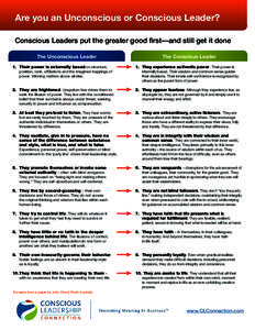 Are you an Unconscious or Conscious Leader? Conscious Leaders put the greater good first­—and still get it done The Unconscious Leader 1.	 Their power is externally based on structure,  The Conscious Leader