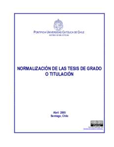 PONTIFICIA UNIVERSIDAD CATÓLICA DE CHILE SISTEMA DE BIBLIOTECAS NORMALIZACIÓN DE LAS TESIS DE GRADO O TITULACIÓN