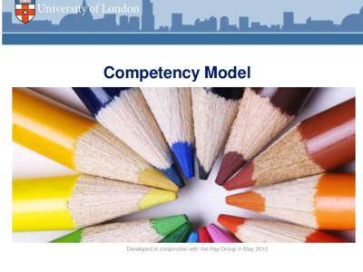 Competency Model  Developed in conjunction with the Hay Group in May 2010 Competency Model What is a competency:
