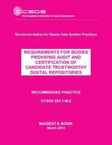 Recommendation for Space Data System Practices  REQUIREMENTS FOR BODIES PROVIDING AUDIT AND CERTIFICATION OF CANDIDATE TRUSTWORTHY