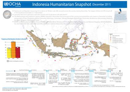 Indonesia Humanitarian Snapshot (December[removed]Indonesia Twenty one earthquakes measuring 5.0 or above on Richter scale (RS) occured across the country during December. The largest of these (6.3 RS) struck off 71 Km So