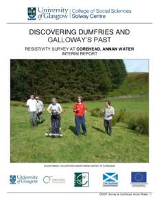 DISCOVERING DUMFRIES AND GALLOWAY’S PAST RESISTIVITY SURVEY AT COREHEAD, ANNAN WATER INTERIM REPORT  COVER IMAGE: VOLUNTEERS UNDERTAKING SURVEY AT COREHEAD