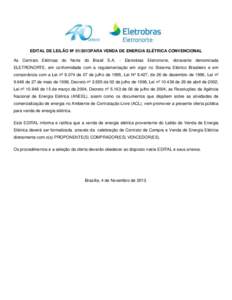 EDITAL DE LEILÃO Nº 01/2013PARA VENDA DE ENERGIA ELÉTRICA CONVENCIONAL As Centrais Elétricas do Norte do Brasil S.A. - Eletrobras Eletronorte, doravante denominada ELETRONORTE, em conformidade com a regulamentação 