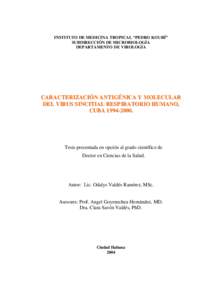 INSTITUTO DE MEDICINA TROPICAL “PEDRO KOURÍ” SUBDIRECCIÓN DE MICROBIOLOGÍA DEPARTAMENTO DE VIROLOGÍA CAR AC TER IZAC IÓ N A N TIGÉ N IC A Y MOLEC UL AR DEL V IR US S INC ITIAL RESP IR A TO R IO HU MAN O,