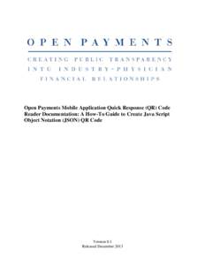 Open Payments Mobile Application Quick Response (QR) Code Reader Documentation: A How-To Guide to Create Java Script Object Notation (JSON) QR Code Version 0.1 Released December 2013