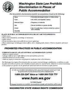 Washington State Law Prohibits Discrimination in Places of Public Accommodation The law prohibits discrimination in public accommodations based on the following: • Race