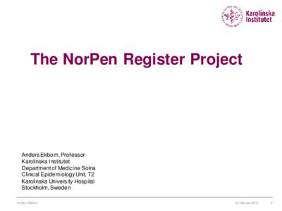 The NorPen Register Project  Anders Ekbom, Professor Karolinska Institutet Department of Medicine Solna Clinical Epidemiology Unit, T2