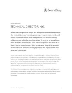 Position description  TECHNICAL DIRECTOR, NYC Second Story conceptualizes, designs, and develops interactive media experiences that enchant, inform, and entertain, pioneering new ways to inspire wonder and connect audien