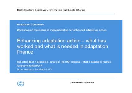 Adaptation Committee Workshop on the means of implementation for enhanced adaptation action Enhancing adaptation action – what has worked and what is needed in adaptation finance