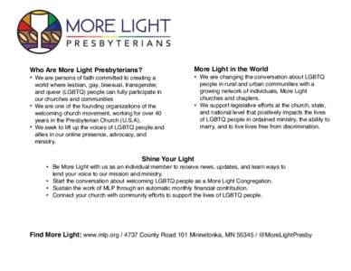 Who Are More Light Presbyterians? • We are persons of faith committed to creating a world where lesbian, gay, bisexual, transgender, and queer (LGBTQ) people can fully participate in our churches and communities • We