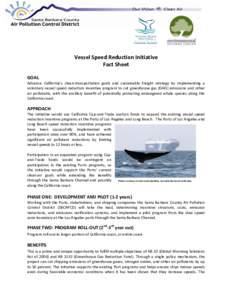 Vessel Speed Reduction Initiative Fact Sheet GOAL Advance California’s clean-transportation goals and sustainable freight strategy by implementing a voluntary vessel speed reduction incentive program to cut greenhouse 