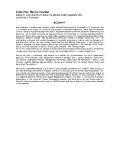 Assoc Prof. Marcus Haward School of Government and Antarctic Climate and Ecosystems CRC, University of Tasmania BIOGRAPHY Marcus Haward is an Associate Professor in the School of Government at the University of Tasmania,