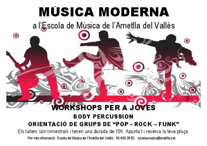 MÚSICA MODERNA a l’Escola de Música de l’Ametlla del Vallès WORKSHOPS PER A JOVES BODY PERCUSSION ORIENTACIÓ DE GRUPS DE “POP - ROCK – FUNK”