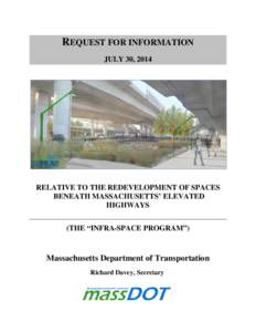REQUEST FOR INFORMATION JULY 30, 2014 RELATIVE TO THE REDEVELOPMENT OF SPACES BENEATH MASSACHUSETTS’ ELEVATED HIGHWAYS