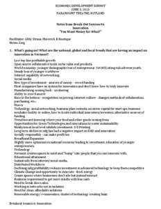 ECONOMIC DEVELOPMENT SUMMIT JUNE 3, 2013 PARAMOUNT THEATRE, RUTLAND Notes from Break-Out Session #6 Innovation “You Want Money for What?”