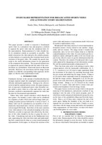 STORY BASED REPRESENTATION FOR BROADCASTED SPORTS VIDEO AND AUTOMATIC STORY SEGMENTATION Naoko Nitta, Noboru Babaguchi, and Tadahiro Kitahashi ISIR, Osaka University 8-1 Mihogaoka Ibaraki, Osaka, Japan E-mail: n