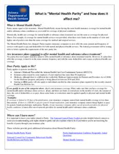 What is “Mental Health Parity” and how does it affect me? What is Mental Health Parity? Parity means equal or fair treatment. Mental Health Parity means having the same health insurance coverage for mental health and