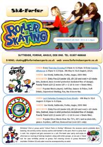 Sk8-Forfar  OPENS SUNDAY 4th MAY, 2014 @ 1.30pm SUTTIESIDE, FORFAR, ANGUS, DD8 3NG. TEL: [removed]E-MAIL: [removed] web: www.forfarindoorsports.co.uk