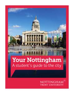 4611_Nottingham Guide 2013_Layout:34 Page 2  Your Nottingham A student’s guide to the city  4611_Nottingham Guide 2013_Layout:34 Page 3