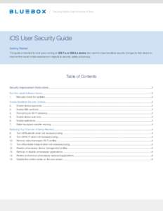 Securing Mobile Data Wherever It Goes  iOS User Security Guide Getting Started This guide is intended for end users owning an iOS 7.x or iOS 8.x device who want to make beneficial security changes to their device to impr